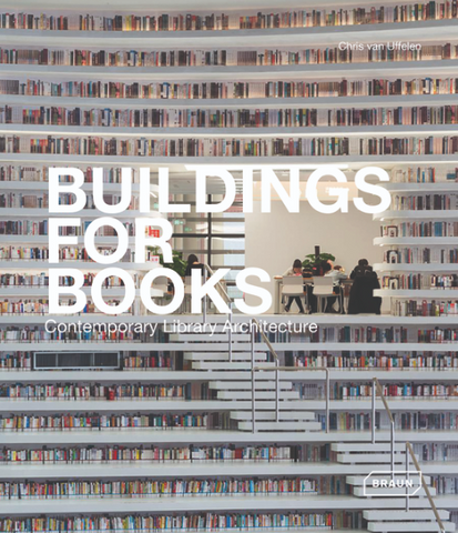 Buildings for Books: Contemporary Library Architecture by Chris Van Uffelen