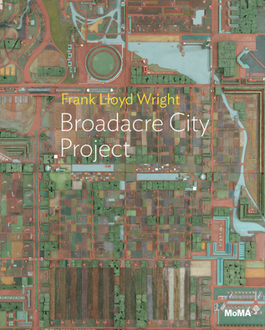 Frank Lloyd Wright: Broadacre City: Moma One on One Series
