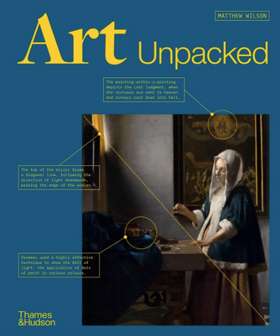 Art Unpacked: 50 Works of Art: Uncovered, Explored, Explained by Matthew Wilson