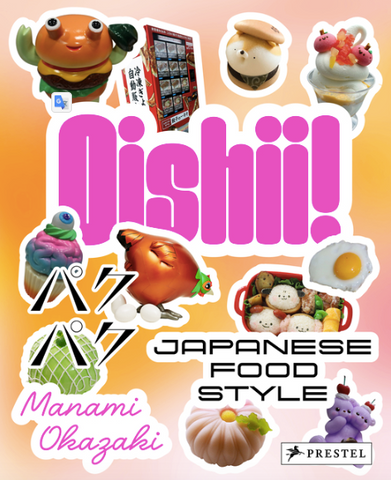 Oishii!: Japanese Food Style by Manami Okazaki