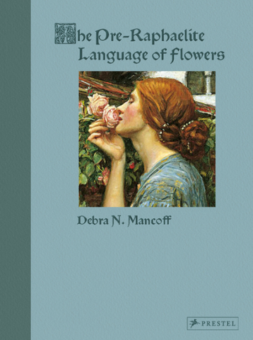 The Pre-Raphaelite Language of Flowers by Debra N Mancoff