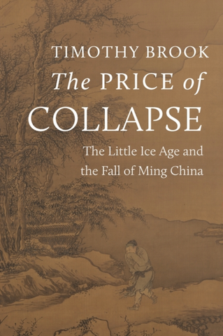 The Price of Collapse: The Little Ice Age and the Fall of Ming China