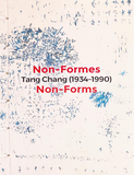 Tang Chang (1934-1990): Non-Forms