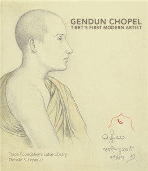 GENDUN CHOPEL: TIBET’S FIRST MODERN ARTIST