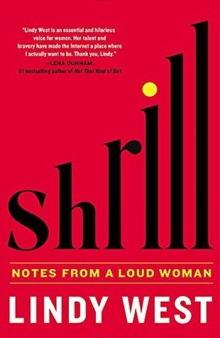 Shrill: Notes from a Loud Women by Lindy West