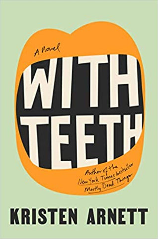 With Teeth: A Novel by Kristen Arnett