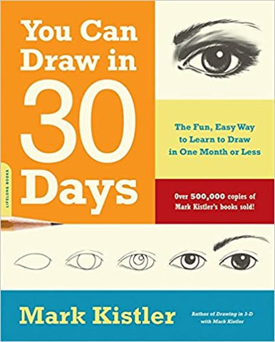 You Can Draw in 30 Days: The Fun, Easy Way to Learn to Draw in One Month or Less by Mark Kistler