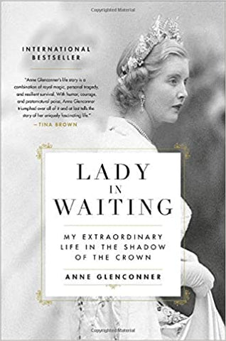 Lady in Waiting: My Extraordinary Life in the Shadow of the Crown  by Anne Glenconner