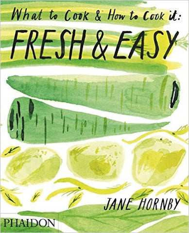 Fresh & Easy: What to Cook & How to Cook It