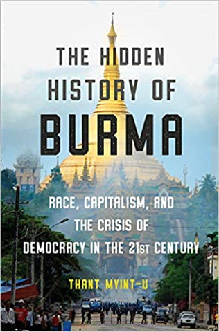 The Hidden History of Burma by Thant Myint-U