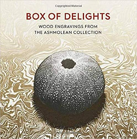 Box of Delights: Wood Engravings from the Ashmolean Collection by  Anne Desmet