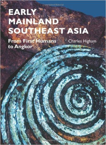 EARLY MAINLAND SOUTHEAST ASIA : From First Humans to Angkor