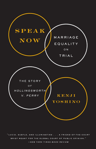 Speak Now: Marriage Equality on Trial by Kenji Yoshino