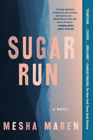 Sugar Run: A Novel by Mesha Maren