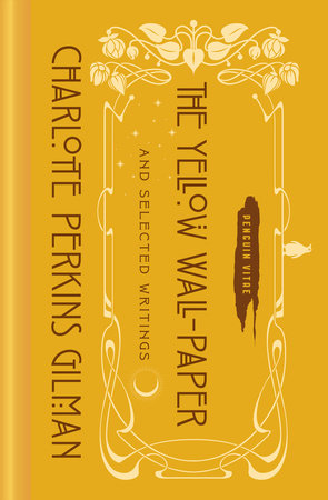 The Yellow Wall-Paper and Selected Writings By CHARLOTTE PERKINS GILMAN