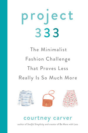 Project 333 THE MINIMALIST FASHION CHALLENGE THAT PROVES LESS REALLY IS SO MUCH MORE By COURTNEY CARVER