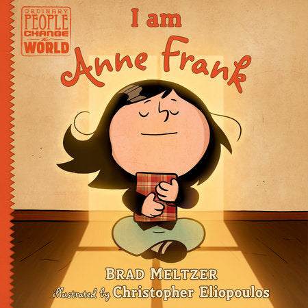 I am Anne Frank By BRAD MELTZER Illustrated by CHRISTOPHER ELIOPOULOS