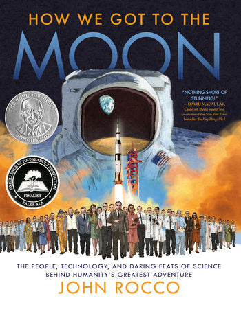 How We Got to the Moon THE PEOPLE, TECHNOLOGY, AND DARING FEATS OF SCIENCE BEHIND HUMANITY'S GREATEST ADVENTURE By JOHN ROCCO