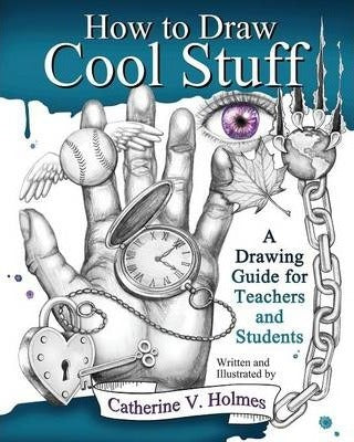 How to Draw Cool Stuff by Catherine V Holmes