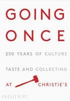 Going Once 250 Years of Culture, Taste and Collecting at Christie’s