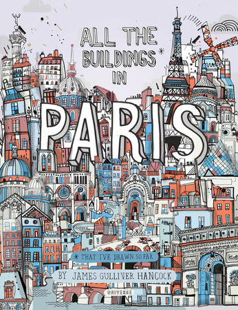 All the Buildings in Paris: That I've Drawn So Far by James Gulliver Hancock