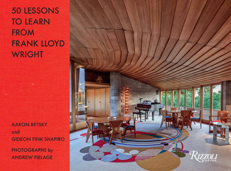 50 Lessons to Learn from Frank Lloyd Wright by Aaron Betsky and Gideon Fink Shapiro