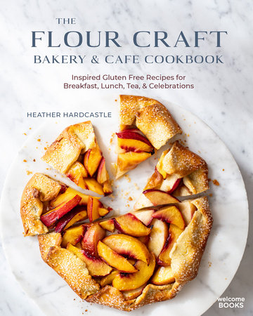 The Flour Craft Bakery & Cafe Cookbook: Inspired Gluten Free Recipes for Breakfast, Lunch, Tea, and Celebrations by Heather Hardcastle