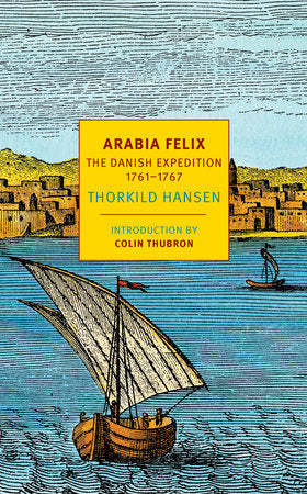 Arabia Felix THE DANISH EXPEDITION OF 1761-1767 By THORKILD HANSEN