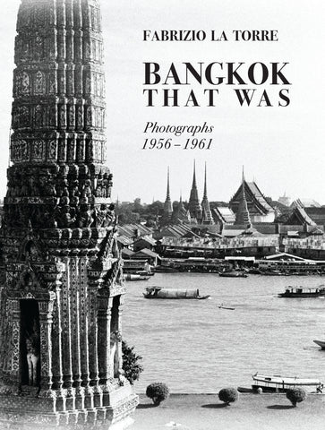 BANGKOK THAT WAS: PHOTOGRAPHS 1956-1961 by FABRIZIO LA TORRE