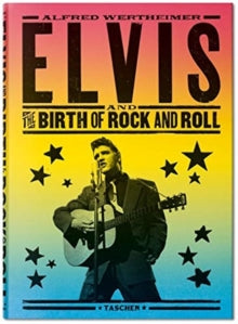 Alfred Wertheimer. Elvis and the Birth of Rock and Roll by Santelli, Robert