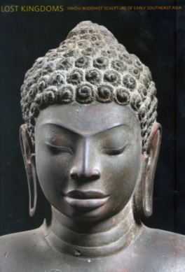 LOST KINGDOMS: HINDU-BUDDHIST SCULPTURE OF EARLY SOUTHEAST ASIA