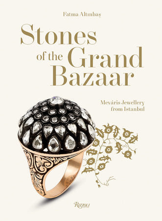 Stones of the Grand Bazaar: Meváris Jewellery From Istanbul by Fatma Altinbas