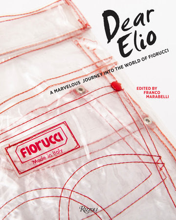 Dear Elio: A Marvelous Journey into the World of Fiorucci by Franco Marabelli