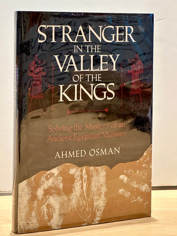 Stranger in the Valley of the Kings: Solving the Mystery of an Ancient Egyptian Mummy by Ahmed Osman