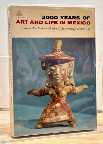 3000 Years of Art and Life in Mexico: As Seen in the National Museum of Anthropology, Mexico City.