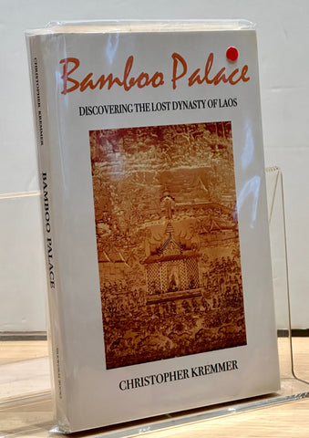 Bamboo Palace: Discovering the Lost Dynasty of Laos by Christopher Kremmer