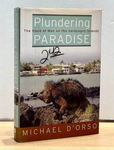 Plundering Paradise: The Hand of Man on the Galapagos Islands by Michael D'Orso