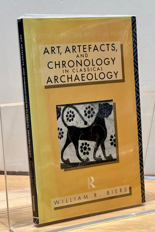 Art, Artefacts and Chronology in Classical Archaeology by William R. Biers