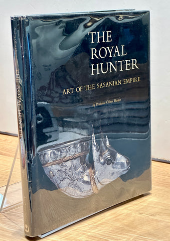 The Royal Hunter: Art of the Sasanian Empire by Prudence Oliver Harper