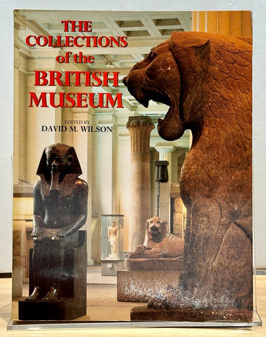 The Collections of the British Museum by David M. Wilson