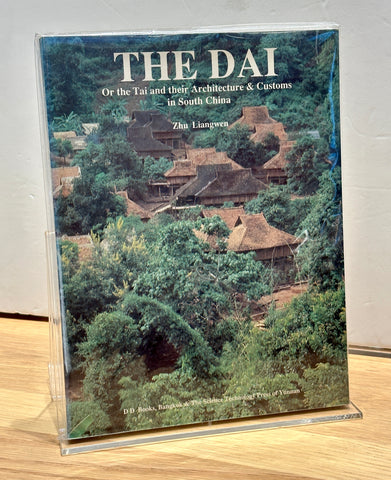 The Dai or the Tai and their Architecture & Customs in South China by Zhu Liangwen