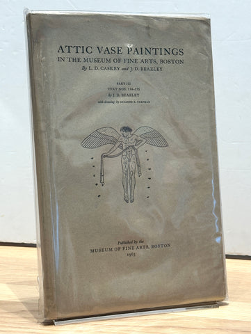 Attic Vase Paintings: In the Museum of Fine Arts, Boston by L. D. Caskey and J.D. Beazley