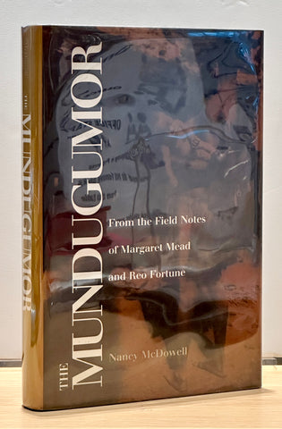 The Mundugumor: From the Field Notes of Margaret Mead and Reo Fortune by Nancy McDowell