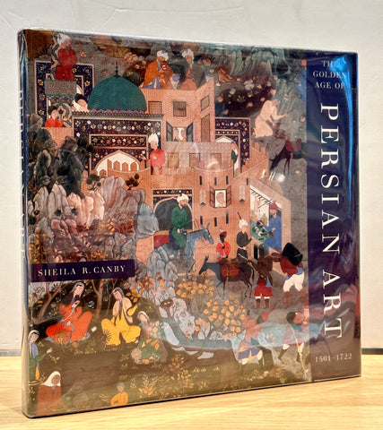 The Golden Age of Persian Art 1501-1722 by Sheila Canby