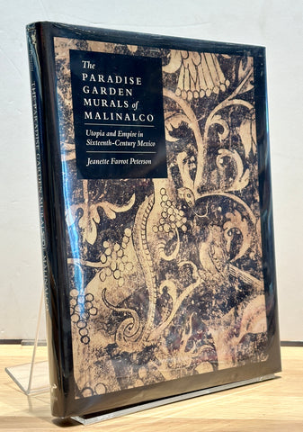 The Paradise Garden Murals of Malinalco: Utopia and Empire in Sixteenth-Century Mexico by Jeanette Favrot Peterson