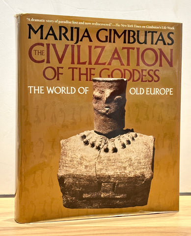 The Civilization of the Goddess: The World of Old Europe by Marija Gimbutas