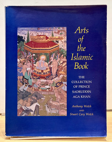 Arts of the Islamic Book by Anthony Welch & Stuart Cary Welch