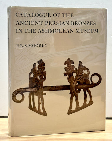 Catalogue of the Ancient Persian Bronzes in the Ashmolean Museum by P. R. S. Moorey