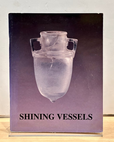 Shining Vessels: Ancient Glass from Greek, Roman, and Islamic Times