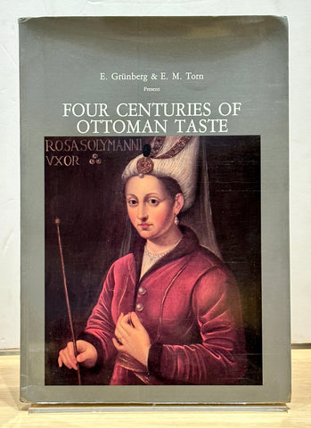 Four Centuries of Ottoman Taste by E. Grunberg & E. M. Torn